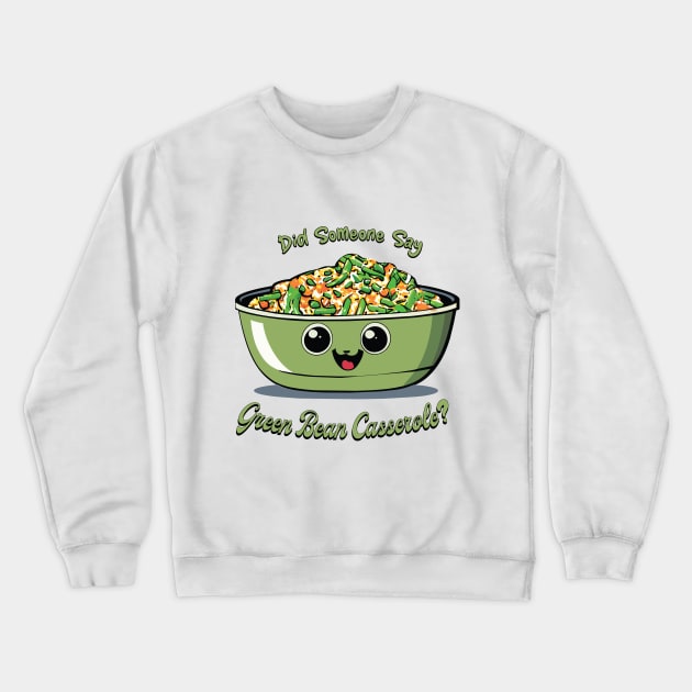 Did Someone Say Green Bean Casserole? | Green Bean Casserole | Thanksgiving Crewneck Sweatshirt by KnockingLouder